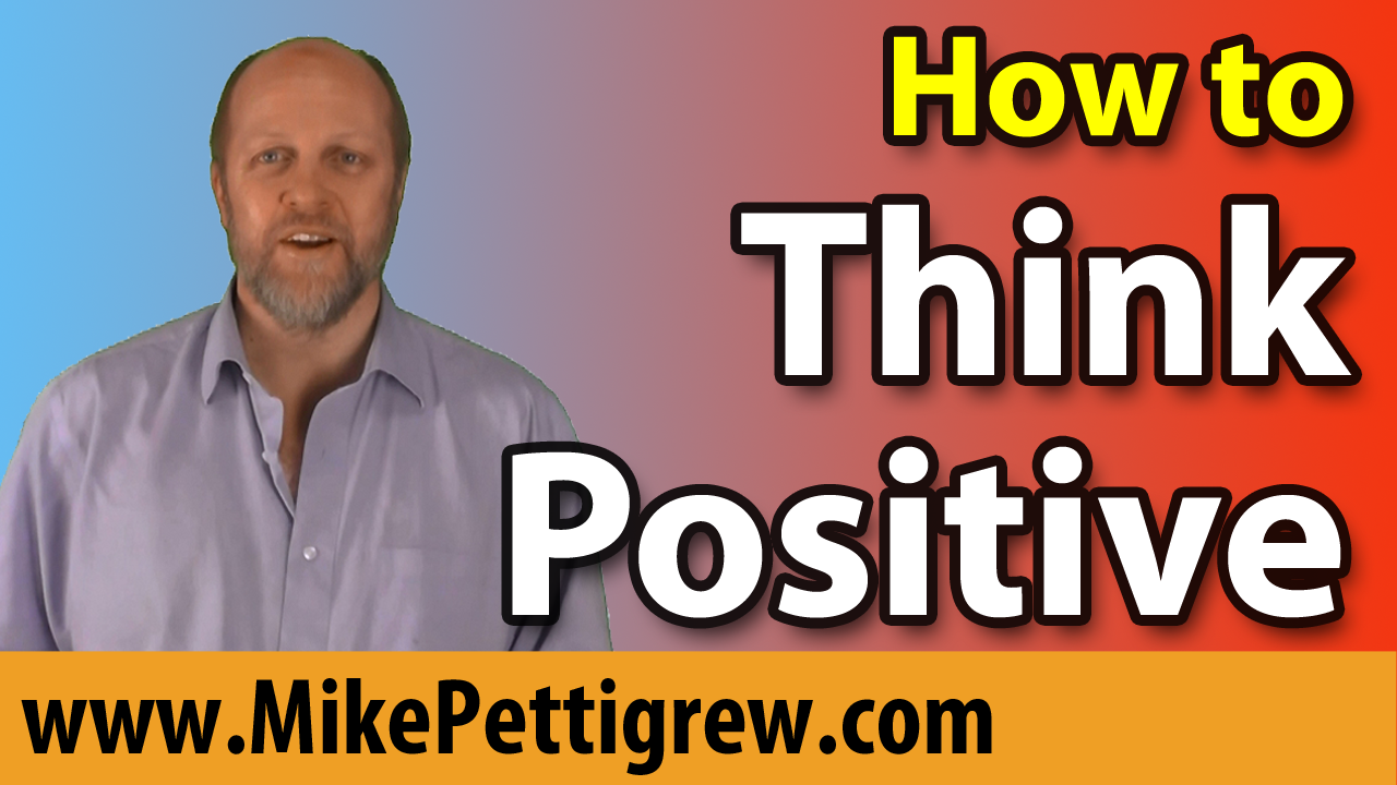 How to Think Positive - how to have a more positive attitude
